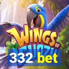 332 bet